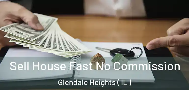  Sell House Fast No Commission Glendale Heights ( IL )