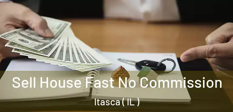  Sell House Fast No Commission Itasca ( IL )