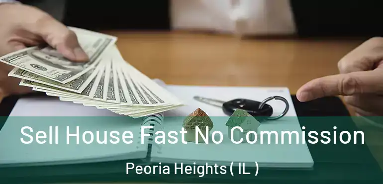  Sell House Fast No Commission Peoria Heights ( IL )