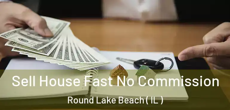  Sell House Fast No Commission Round Lake Beach ( IL )