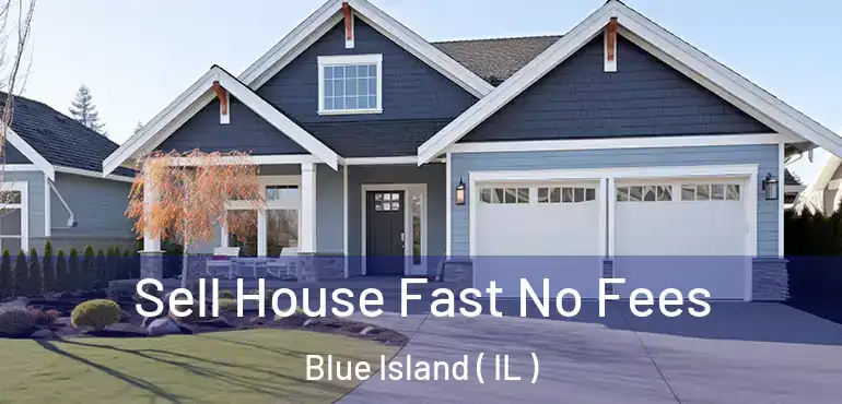  Sell House Fast No Fees Blue Island ( IL )