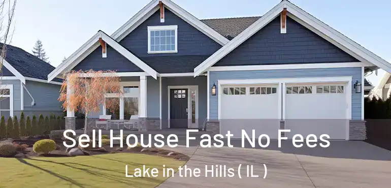 Sell House Fast No Fees Lake in the Hills ( IL )