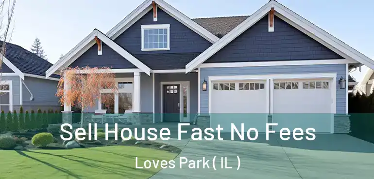  Sell House Fast No Fees Loves Park ( IL )