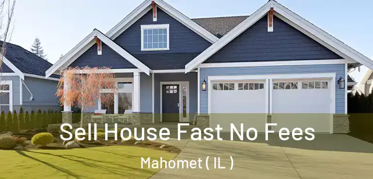  Sell House Fast No Fees Mahomet ( IL )