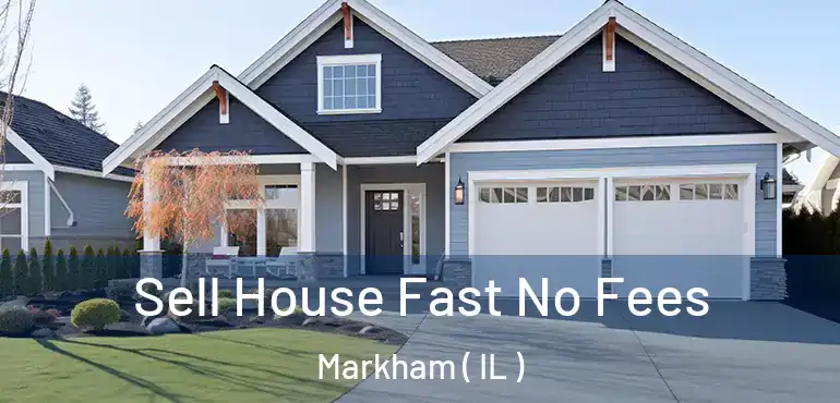  Sell House Fast No Fees Markham ( IL )