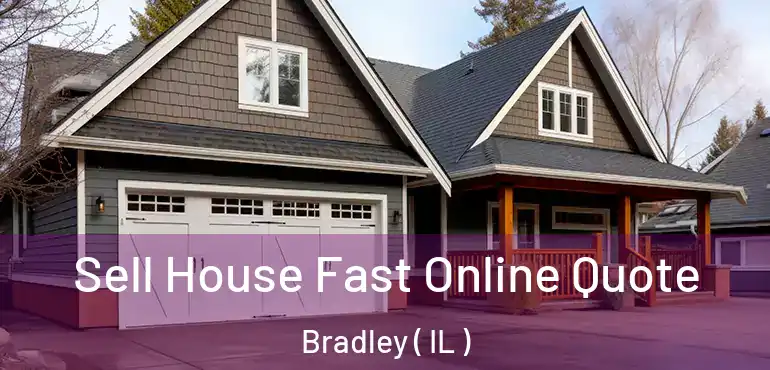  Sell House Fast Online Quote Bradley ( IL )