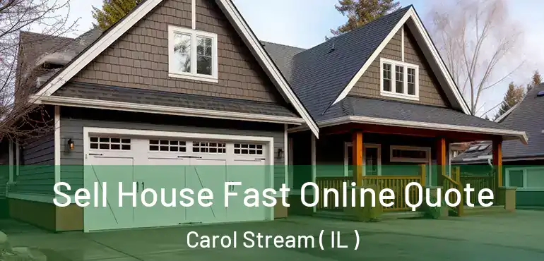  Sell House Fast Online Quote Carol Stream ( IL )