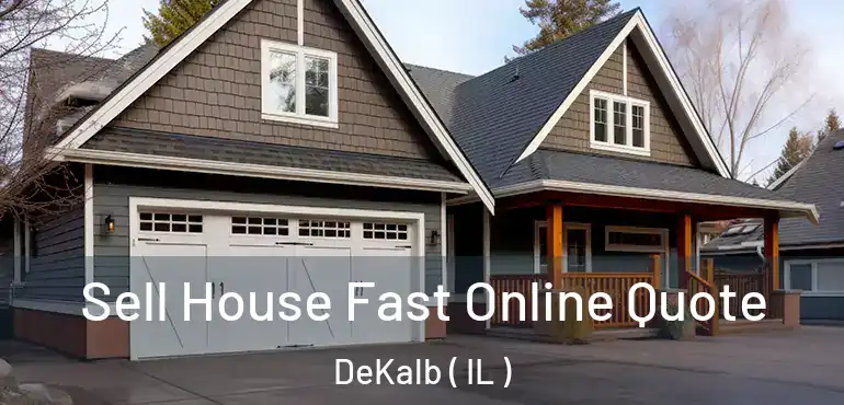  Sell House Fast Online Quote DeKalb ( IL )