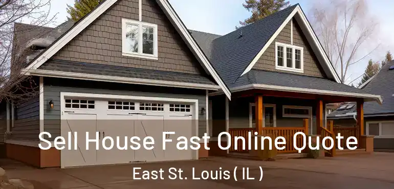  Sell House Fast Online Quote East St. Louis ( IL )