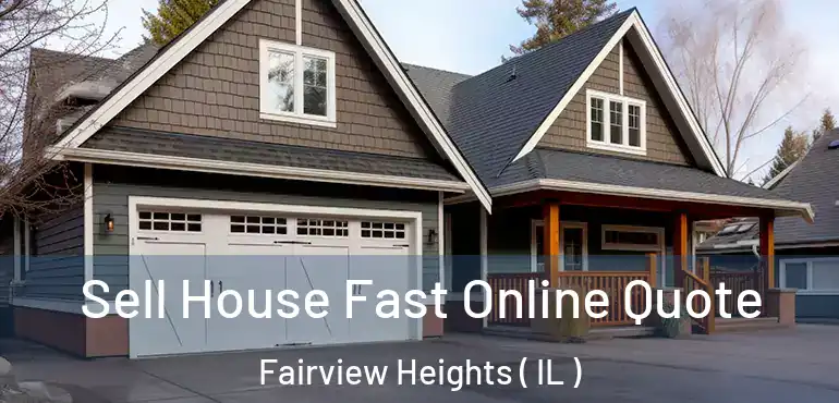  Sell House Fast Online Quote Fairview Heights ( IL )