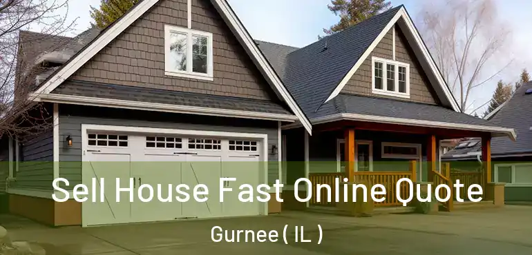  Sell House Fast Online Quote Gurnee ( IL )