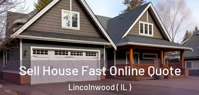  Sell House Fast Online Quote Lincolnwood ( IL )