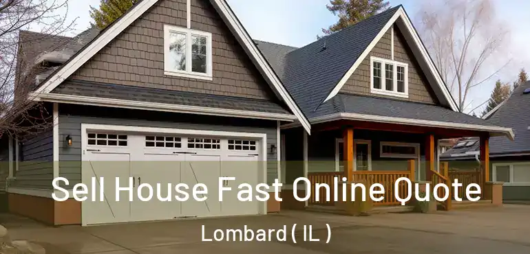  Sell House Fast Online Quote Lombard ( IL )