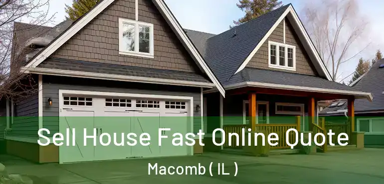  Sell House Fast Online Quote Macomb ( IL )