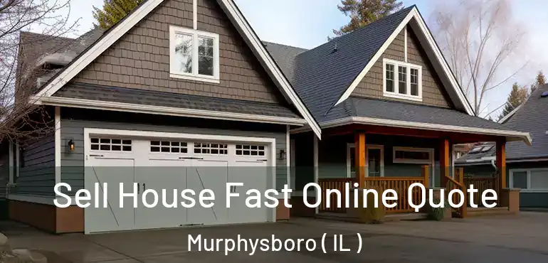  Sell House Fast Online Quote Murphysboro ( IL )