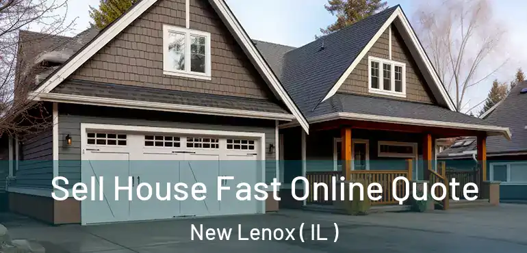  Sell House Fast Online Quote New Lenox ( IL )