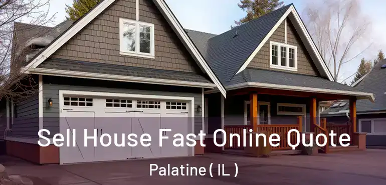  Sell House Fast Online Quote Palatine ( IL )
