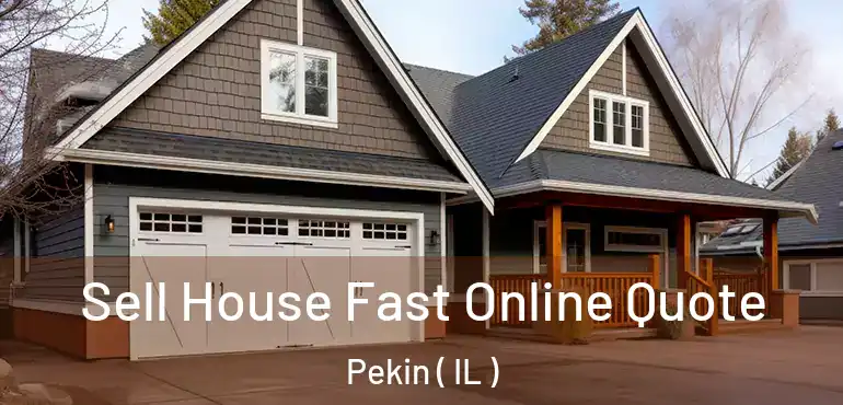  Sell House Fast Online Quote Pekin ( IL )