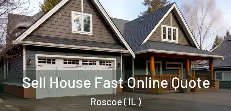  Sell House Fast Online Quote Roscoe ( IL )