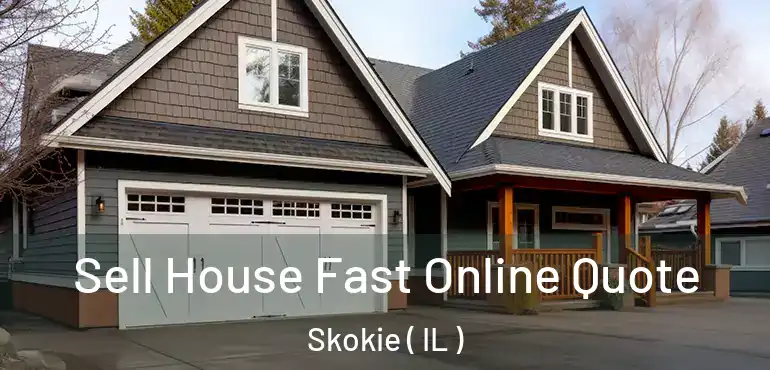  Sell House Fast Online Quote Skokie ( IL )