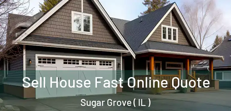 Sell House Fast Online Quote Sugar Grove ( IL )