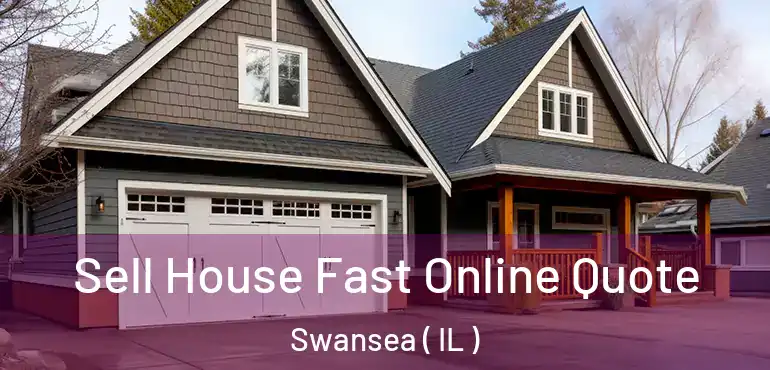  Sell House Fast Online Quote Swansea ( IL )