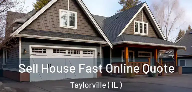  Sell House Fast Online Quote Taylorville ( IL )