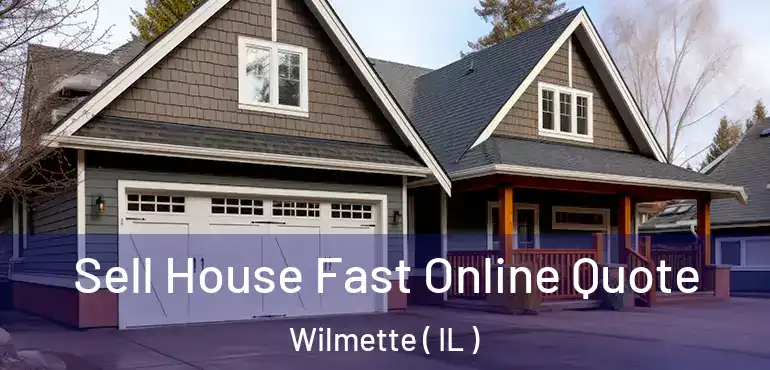  Sell House Fast Online Quote Wilmette ( IL )