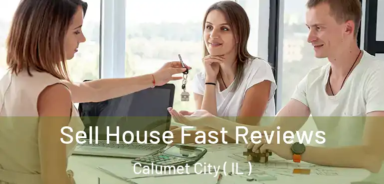  Sell House Fast Reviews Calumet City ( IL )