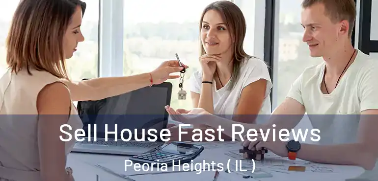  Sell House Fast Reviews Peoria Heights ( IL )