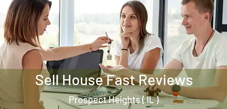  Sell House Fast Reviews Prospect Heights ( IL )