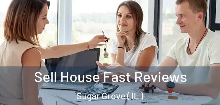  Sell House Fast Reviews Sugar Grove ( IL )