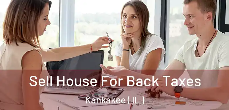  Sell House For Back Taxes Kankakee ( IL )
