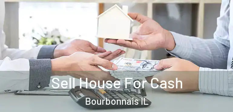  Sell House For Cash Bourbonnais IL