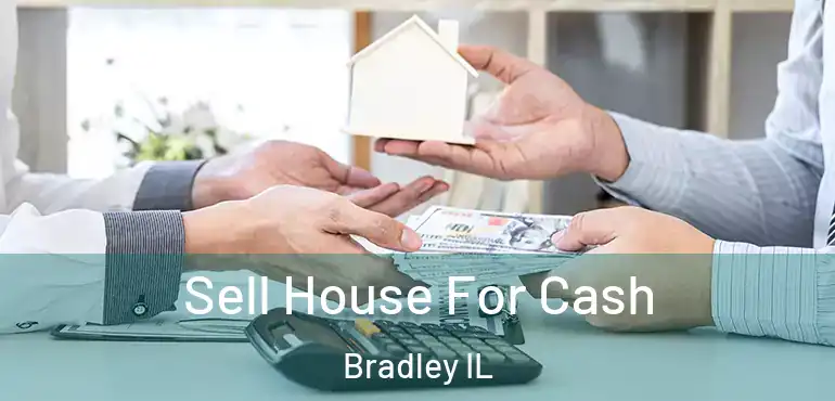  Sell House For Cash Bradley IL