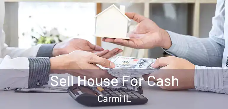  Sell House For Cash Carmi IL
