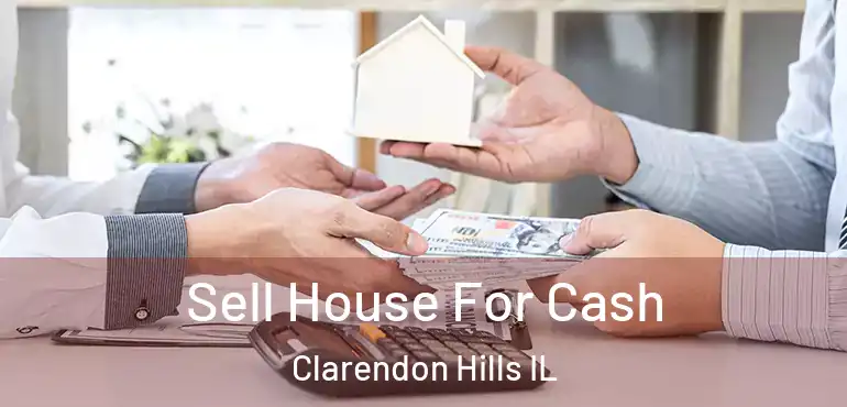  Sell House For Cash Clarendon Hills IL