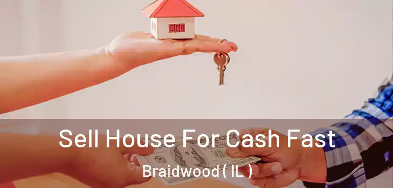  Sell House For Cash Fast Braidwood ( IL )