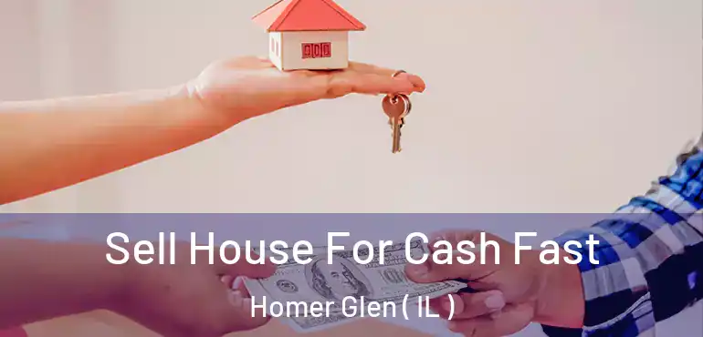  Sell House For Cash Fast Homer Glen ( IL )
