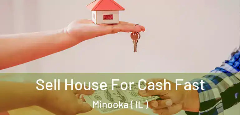  Sell House For Cash Fast Minooka ( IL )