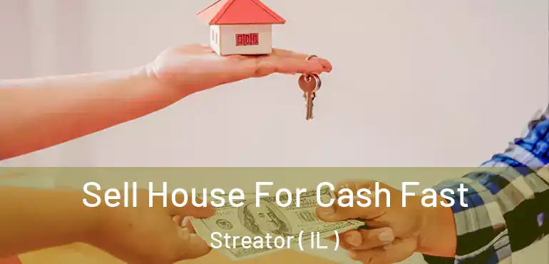  Sell House For Cash Fast Streator ( IL )