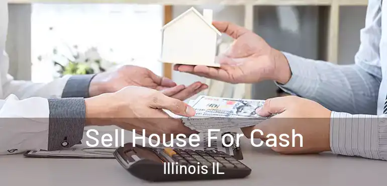 Sell House For Cash Illinois IL