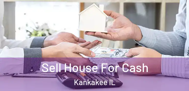  Sell House For Cash Kankakee IL
