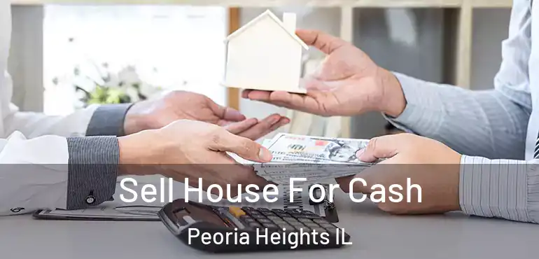  Sell House For Cash Peoria Heights IL
