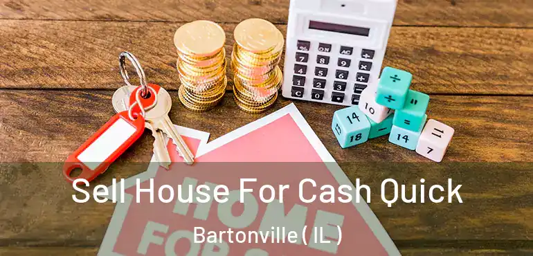  Sell House For Cash Quick Bartonville ( IL )