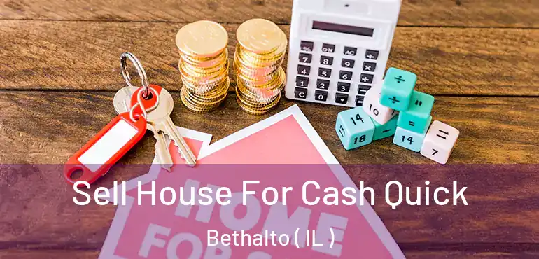  Sell House For Cash Quick Bethalto ( IL )