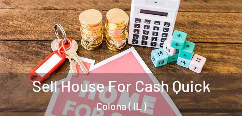  Sell House For Cash Quick Colona ( IL )