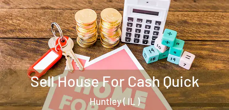  Sell House For Cash Quick Huntley ( IL )