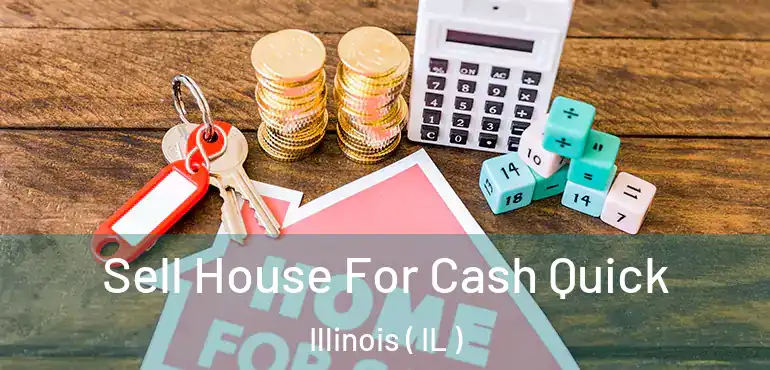  Sell House For Cash Quick Illinois ( IL )