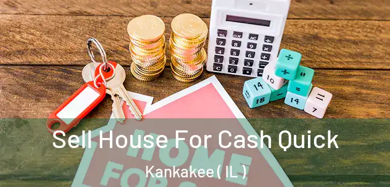  Sell House For Cash Quick Kankakee ( IL )